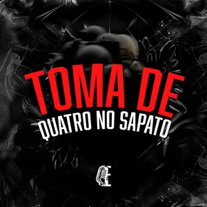 TOMA DE QUATRO NO SAPATO