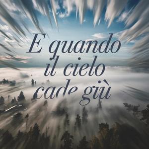 E Quando Il Cielo Cade Giù