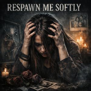 Respawn Me Softly