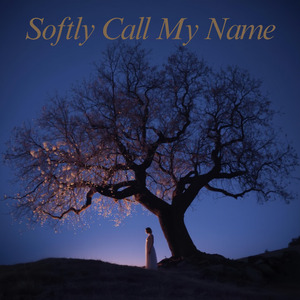 Softly Call My Name