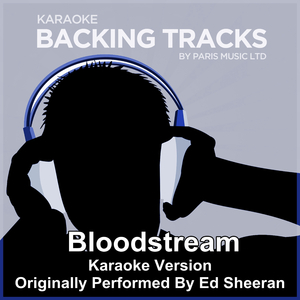 Bloodstream (Originally Performed By Ed Sheeran) [Karaoke Version]