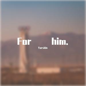 For him.