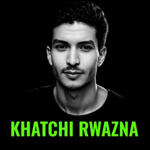 KHATCHI RWAZNA THIDRIN