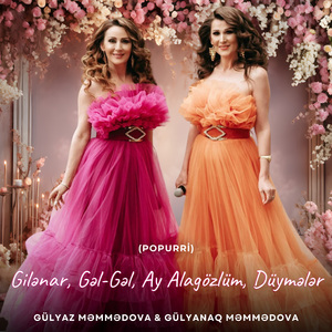 Gilənar / Gəl-Gəl, Ay Alagözlüm / Düymələr (Popurri)