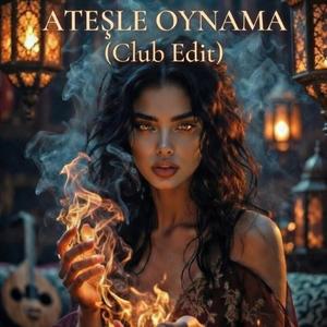 Ateşle oynama (Club Edit )