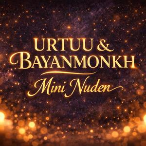 Mini Nuden - URTUU & BAYANMONKH