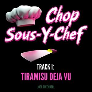Track I: Tiramisu Deja Vu (Chop Sous-Y-Chef)