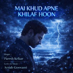 Mai Khud Apne Khilaf Hoon (feat. Paresh Kelkar)