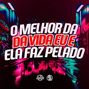 O Melhor da Vida Eu e Ela Faz Pelado