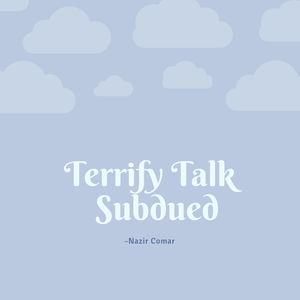 Terrify Talk Subdued