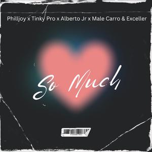 So Much (feat. Philljoy, Tinky Pro, Alberto Jr & Exceller America)