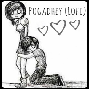 Pogadhey (Lofi)