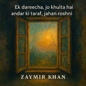 Ek dareecha, jo khulta hai andar ki taraf, jahan roshni