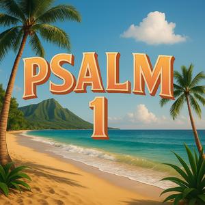 Psalm 1 (Blessed is the one)