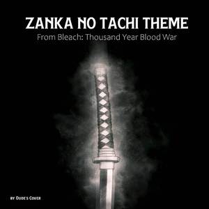 Zanka no Tachi Theme (From "Bleach: Thousand Year Blood War")