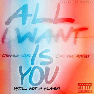All I Want Is You (Still Not A Player) (feat. Che The Artist)
