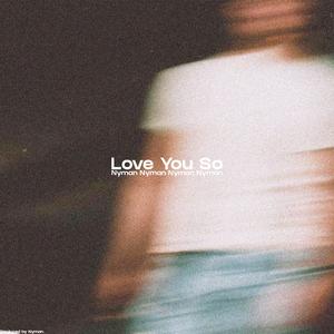 Love You So