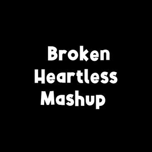Broken Heartless Mashup