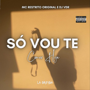 Só Vou Te Comer Hoje