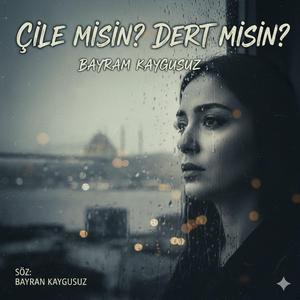 Çile misin ? Dert misin ?