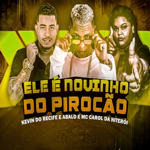 Ele É Novinho do Pirocão (feat. Mc Carol)