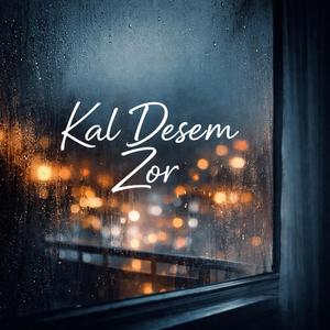 Kal Desem Zor