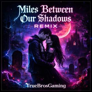 Miles Between Our Shadows (Remix)