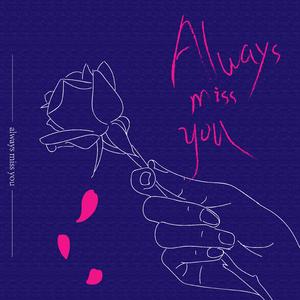 Always miss you