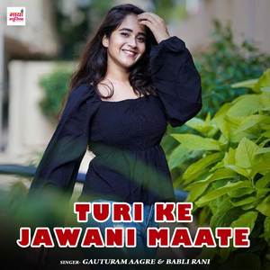 Turi Ke Jawani Maate