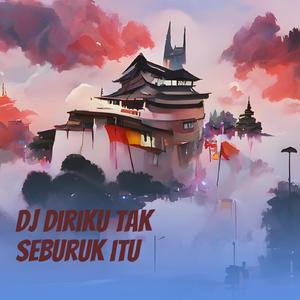 Dj Diriku Tak Seburuk Itu