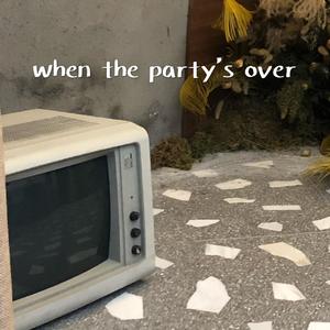 when the party's over