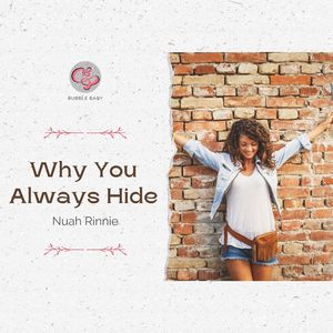 Why You Always Hide