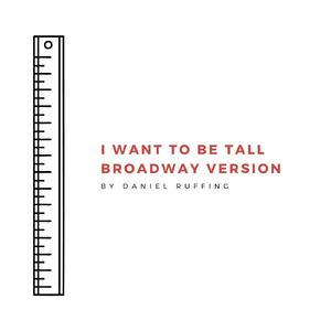 I Want to Be Tall (Broadway Version)