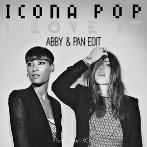 Icona Pop-I Love It (Abby & PAN Edit)