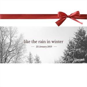 like the rain in winter