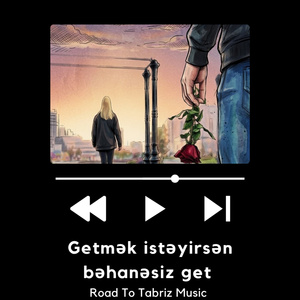 Getmək istəyirsən bəhanəsiz get