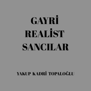 Gayri Realist Sancılar