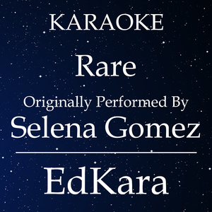 Rare (Originally Performed by Selena Gomez) [Karaoke No Guide Melody Version]