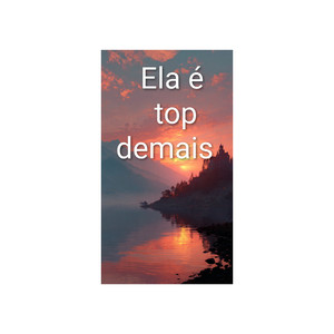 ela é top demais