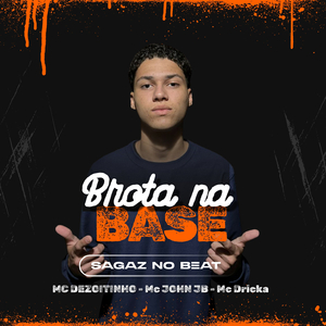 BROTA NA BASE (feat. MC Dezoitinho, Mc JOHN JB, Mc Dricka)