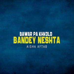 Bawar Pa Khkolo Bandey Neshta
