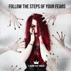 Follow The Steps Of Your Fears