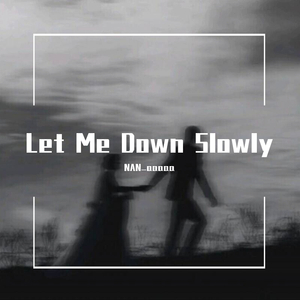 Let Me Down Slowly【副歌】