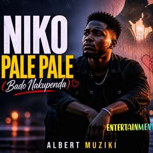 NIKO PALE PALE (BADO NAKUPENDA)