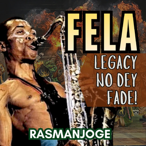 FELA: Legacy No Dey Fade!