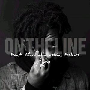 On The Line (feat. Mandella Eskia & Fokus)