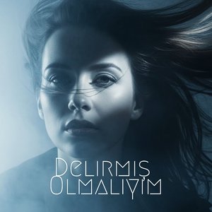 Delirmiş Olmalıyım
