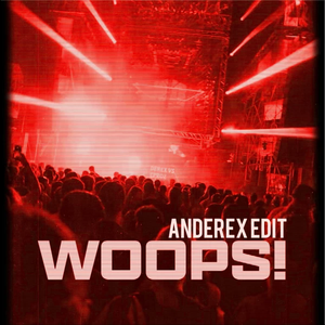 WOOPS (Anderex HARDER EDIT)