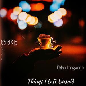 Things I Left Unsaid (feat. Dylan Longworth)