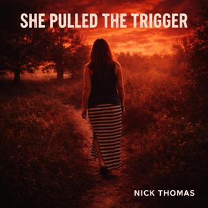 She Pulled The Trigger (feat. Nick Thomas)